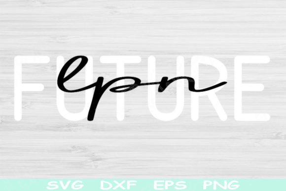 Future LPN Svg: Graphics for Crafts