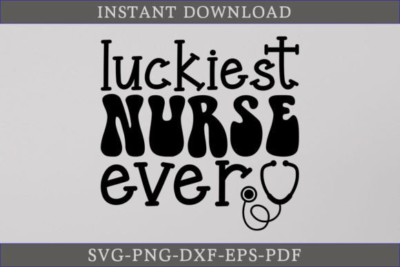 Luckiest Nurse Ever SVG: Graphics for Crafts